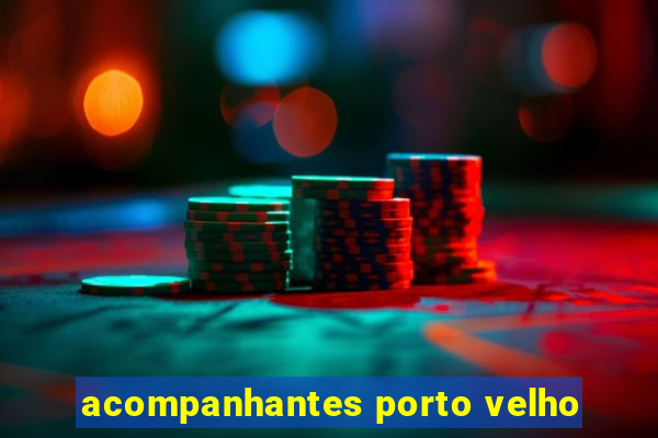 acompanhantes porto velho